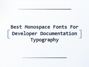 Best Monospace Fonts for Developer Documentation