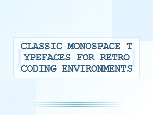 Classic Monospace Fonts for Retro Coding Environments