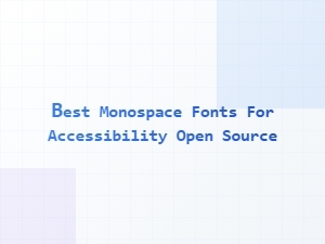 Best Accessible Open Source Monospace Fonts
