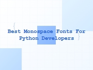 Best Monospace Fonts for Python Developers