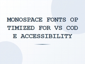 Monospace Fonts Optimized for vs Code Accessibility