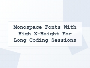 Monospace Fonts with High X-Height for Coding