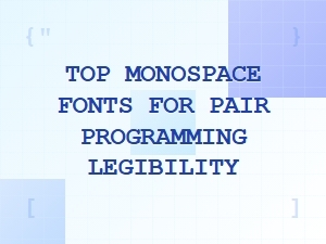 Top Monospace Fonts for Pair Programming Legibility