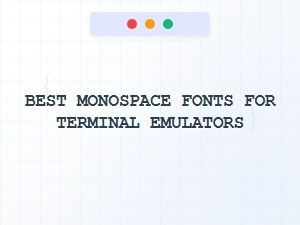 Best Monospace Fonts for Terminal Emulators