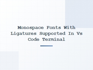 Monospace Fonts with Ligatures in vs Code Terminal