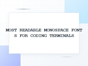 Most Readable Monospace Fonts for Coding Terminals